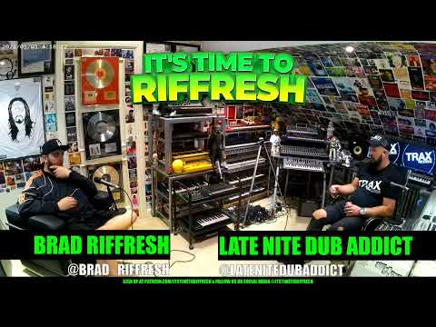 #28 with LATE NITE DUB ADDICT - IT'S TIME TO RIFFRESH EP. 28 WITH BRAD RIFFRESH