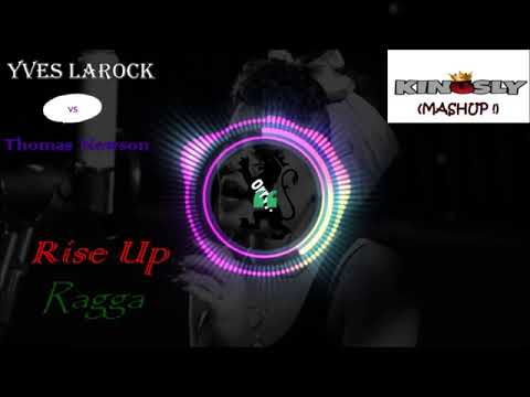 Yves Larock  VS Thomas Newson   Rise Up Ragga  ( Kingsly Mashup !)