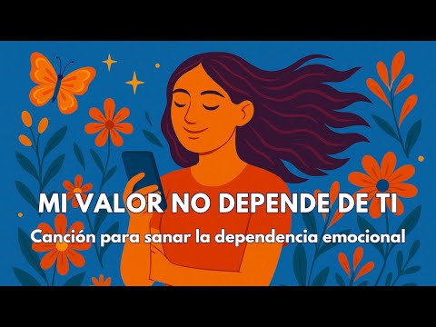 "Mi valor no depende de ti" – Canción para sanar la dependencia emocional