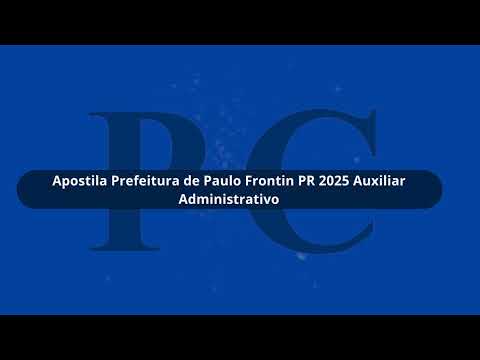 Apostila Prefeitura de Paulo Frontin PR 2025 Auxiliar Administrativo