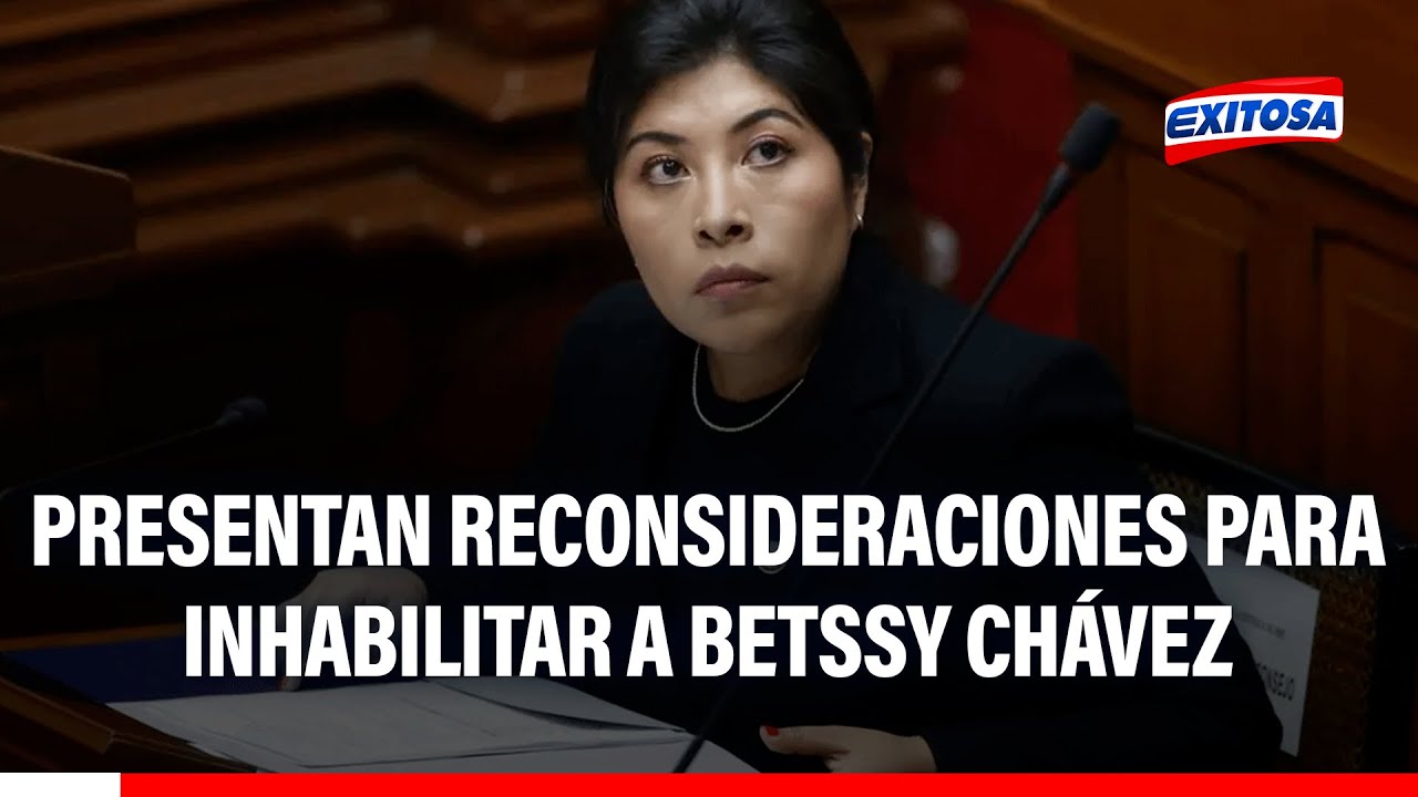 🔴🔵 BETSSY CHÁVEZ: Presentan reconsideraciones de voto para INHABILITAR a expremier