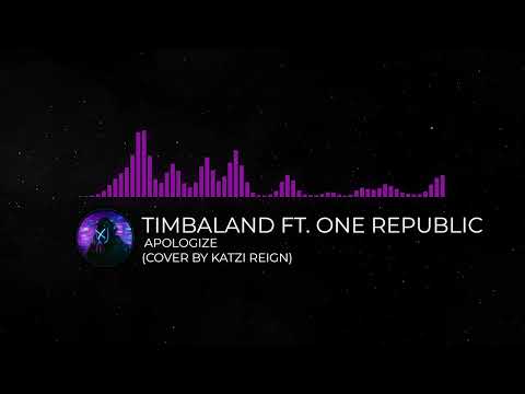 Timbaland Ft. One Republic - Apologize (Cover by Katzi Reign)