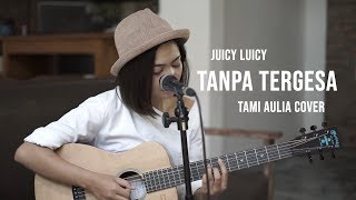 Download lagu Tanpa Tergesa Tami Aulia Cover #JuicyLuicy mp3
