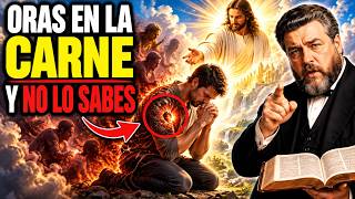 3 Señales de Que Estás Orando en la Carne y No en el Espíritu (Spurgeon lo Explica)