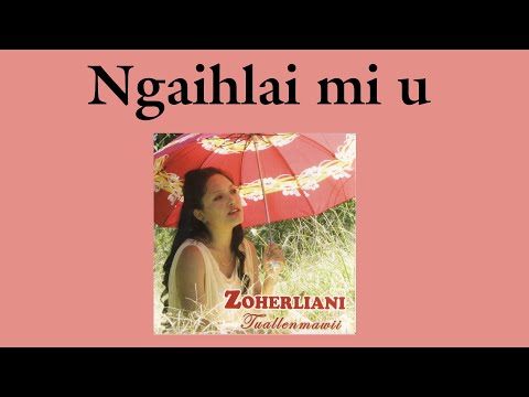Zoherliani - Ngaihlai Mi U