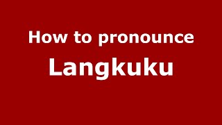 How to pronounce Langkuku