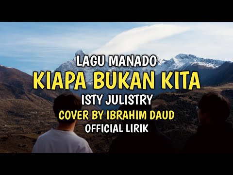 Kiapa Bukan Kita - Isty Julistry Lagu Manado Cover By Ibrahim Daud Lirik Video