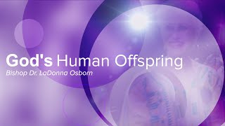 God's Human Offspring | Dr  LaDonna Osborn