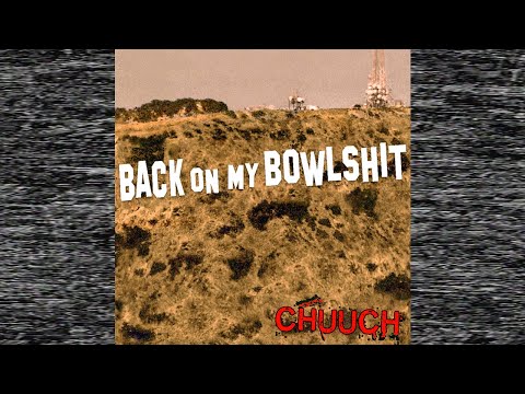 CHUUCH "Back on my Bowlshit" 2023