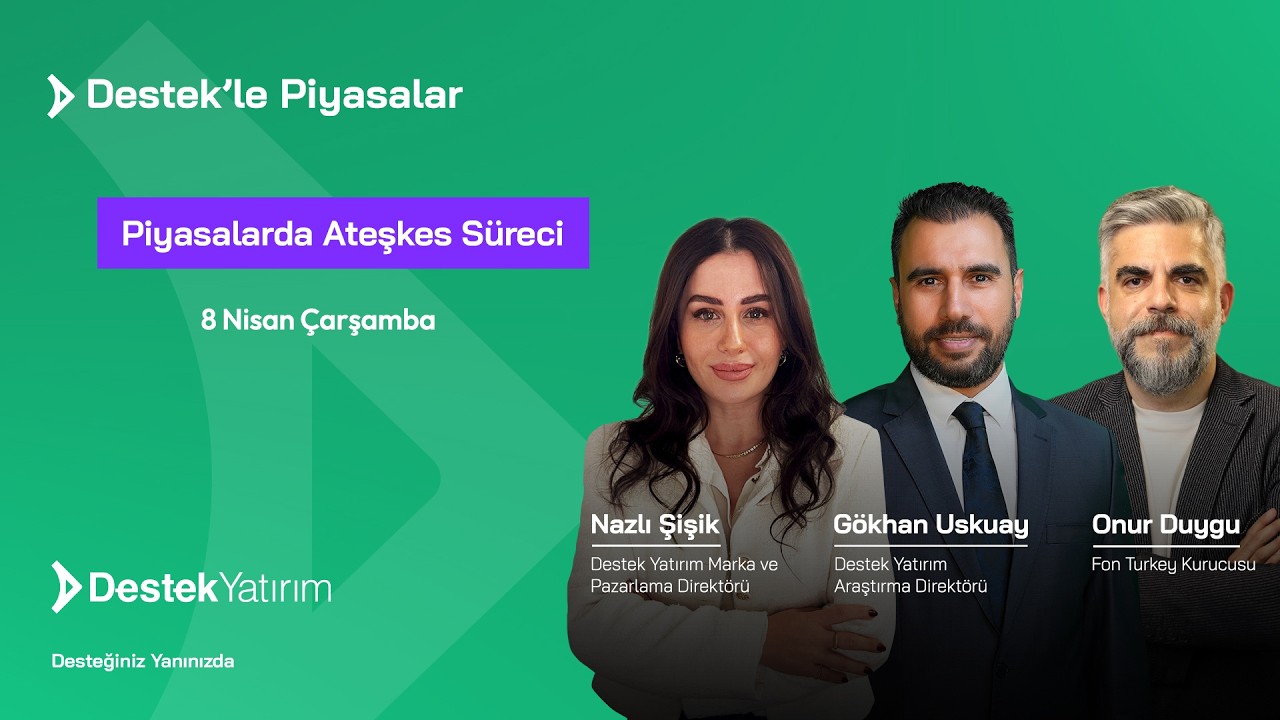 Piyasalarda Ateşkes Süreci | Destek Yatırım | Gökhan Uskuay - Onur Duygu - Nazlı Şişik