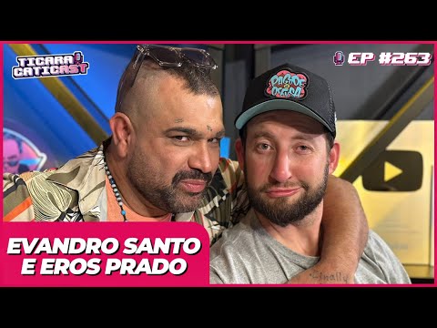 EVANDRO SANTO E EROS PRADO -  TICARACATICAST | EP 263