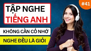LUYỆN NGHE TIẾNG ANH GIAO TIẾP HẰNG NGÀY - Chỉ Cần Nghe Mỗi Ngày Chắc Chắn Sẽ Giỏi - Phần 41 
