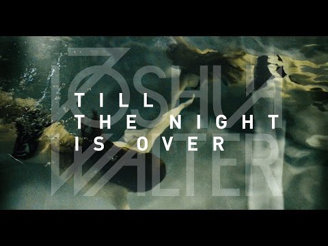 Joshua Walter - Till The Night Is Over