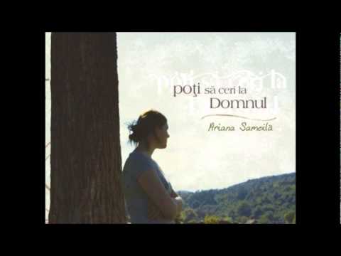 Ariana Samoilă - Poţi să ceri la Domnul