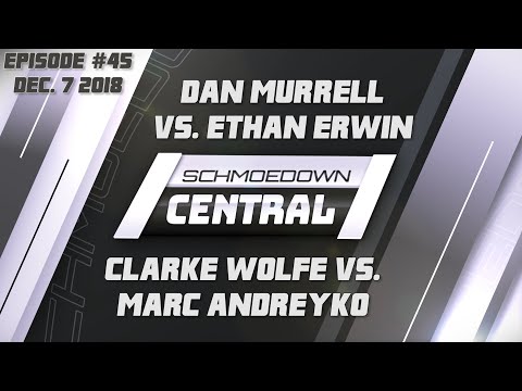 Schmoedown Central #45: Dan Murrell vs. Ethan Erwin | Clarke Wolfe vs. Marc Andreyko