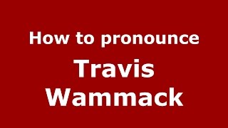 How to pronounce Travis Wammack