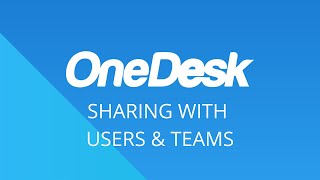 OneDesk - Getting Started: Sharing with Users & Teams
