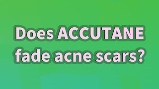 Does Accutane fade acne scars?