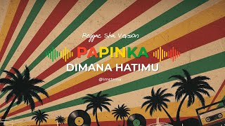 Download lagu Papinka - Di Mana Hatimu (Reggae Ska Version) mp3