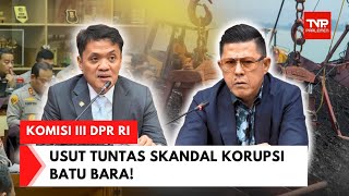 DARI KOMPLEKS PARLEMEN - KOMISI III DPR RI, SIAP KAWAL KASUS BATU BARA HINGGA TUNTAS