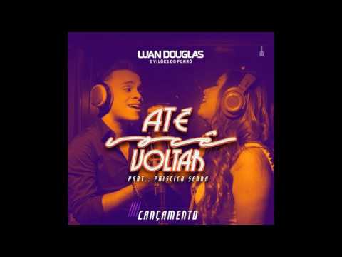 PRISCILA SENNA E LUAN DOUGLAS - ATÉ VOCÊ VOLTAR | LANÇAMENTO 2017