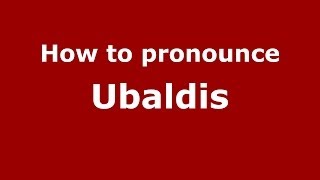 How to pronounce Ubaldis