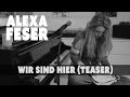 Alexa Feser - Wir Sind Hier (Teaser) 