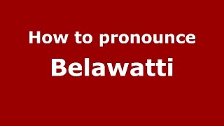 How to pronounce Belawatti