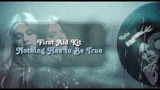 First Aid Kit - Nothing Has to Be True (Lyrics)