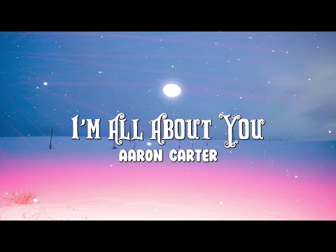 Aaron Carter -  I'm All About You (Lyrics)