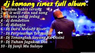 Download lagu DJ komang rimex full album 2021 lengkap dan enak mp3