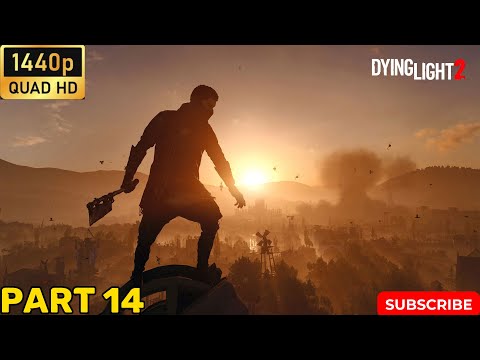 DYING LIGHT 2 STAY HUMAN Gameplay Walkthrough Part 14 [1440P 60fps pc] - No Commentary