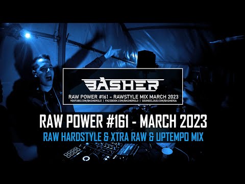 Basher - RAW Power #161 (Raw Hardstyle & Xtra Raw & Uptempo Mix March 2023)