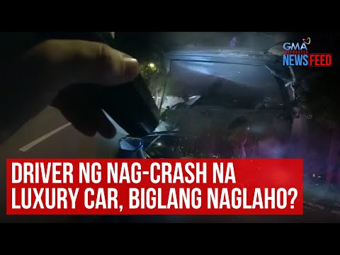 Driver ng nag-crash na luxury car, biglang naglaho? GMA Integrated Newsfeed