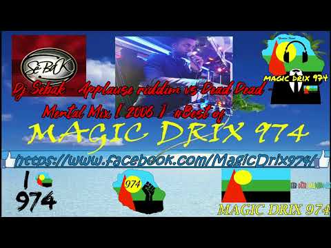 Dj Sébak - Applause riddim vs Dead Dead -Mental Mix 2006 Bestof BY MAGIC DRIX 974