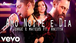Amo Noite e Dia - Jorge e Mateus Ft Anitta (Música Boa Ao Vivo)