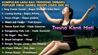 Download lagu KUMPULAN LAGU BALI TRENDING TERBARU POPULER VIRAL ENAK DIDENGAR SAMBIL NGOPI [VERSI GEK AI] mp3