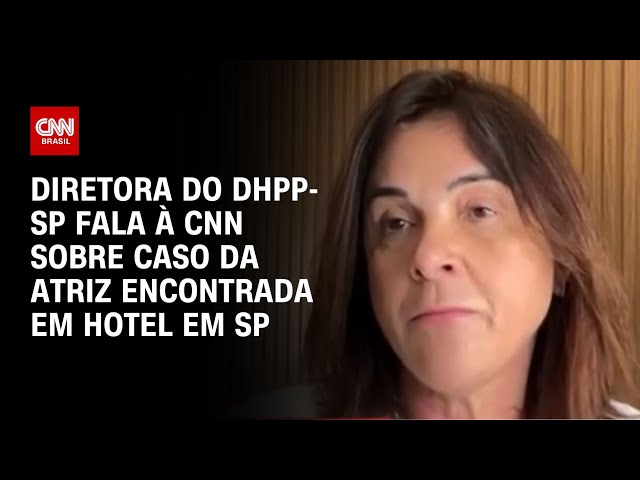 Diretora do DHPP-SP fala à CNN sobre caso da atriz encontrada em hotel em SP | LIVE CNN