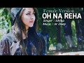 OH NA REHA Female Version Of OH NA RAHI Ishika Ar Deep Latest Punjabi Song 2021