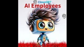 It's Here! CloseGPT! Building Your First AI Powered Employee