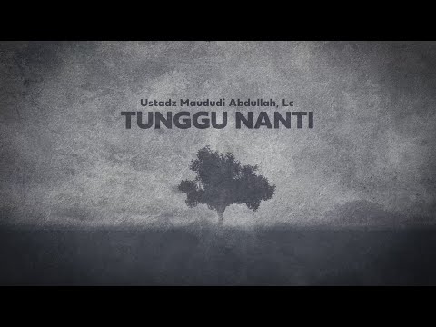 TUNGGU NANTI - Ustadz Maududi Abdullah, Lc (Jeda Ashiil TV)