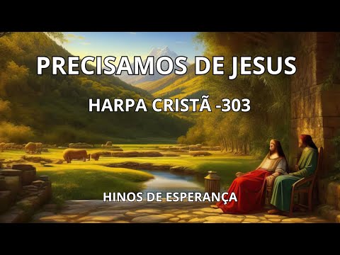 Harpa Cristã - Precisamos de Jesus 303 / Hinos de Esperança