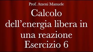 Chimica Generale (Esercizio 6 - Calcolo dell'energia libera in una reazione)
