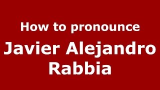How to pronounce Javier Alejandro Rabbia