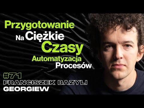 Przygotowanie Na Ciężkie Czasy, Automatyzacja Procesów - ft. Franciszek Bazyli Georgiew #71