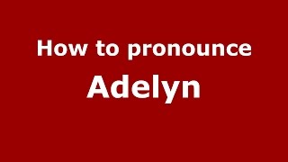 How to pronounce Adelyn