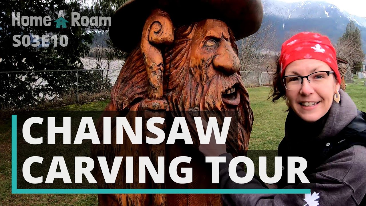 Walking tour of Canada’s Chainsaw Carving Capital Hope, BC Home A Roam