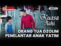 ORANG TUA DZOLIM PENELANTAR ANAK YATIM LIVE KUASA ILAHI 18 NOVEMBER 2025