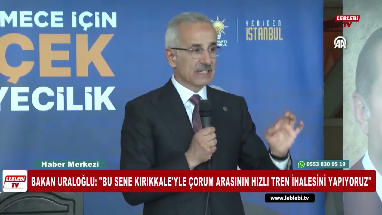 Bakan Uraloğlu: ''Bu Sene Kırıkkale'yle Çorum Arasının Hızlı Tren İhalesini Yapıyoruz''