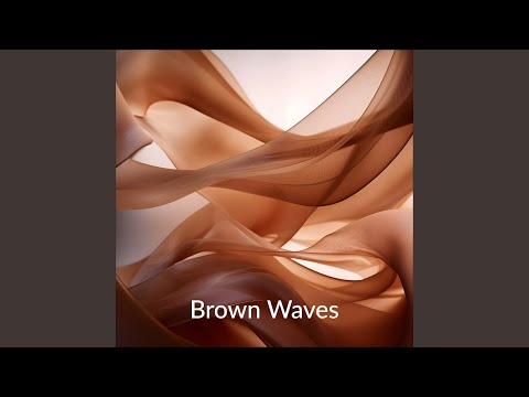 Comforting Noise of Brown Waves, Pt. 20